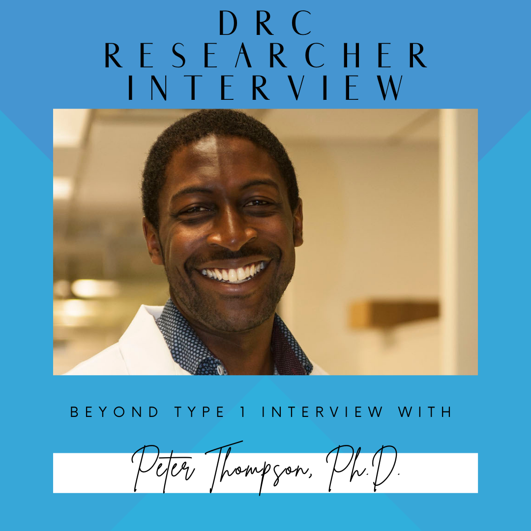 DRC Researcher Interview Beyond Type 1 Interview with Peter Thompson Ph.D.